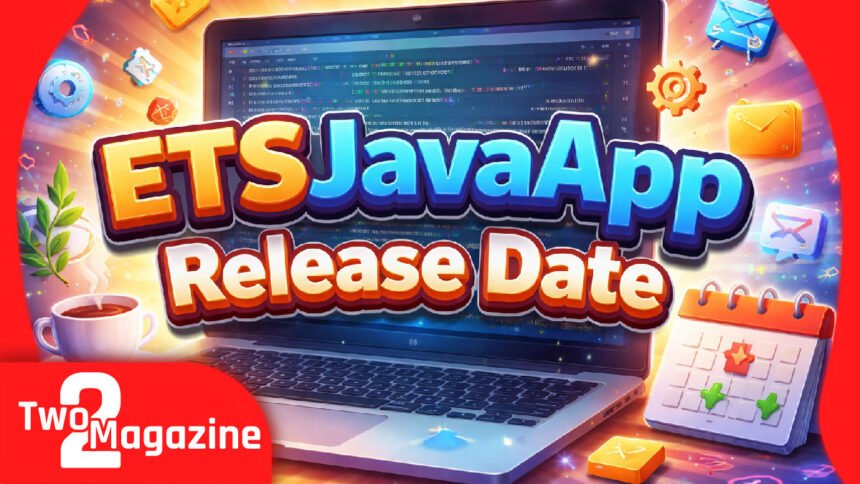 ETSJavaApp Release Date: Everything We Know So Far