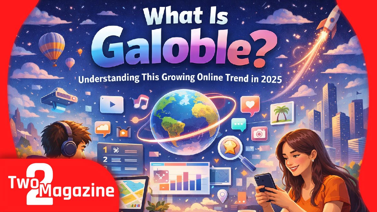 What Is Galoble? Understanding This Growing Online Trend in 2025 -  twomagazine.co.uk