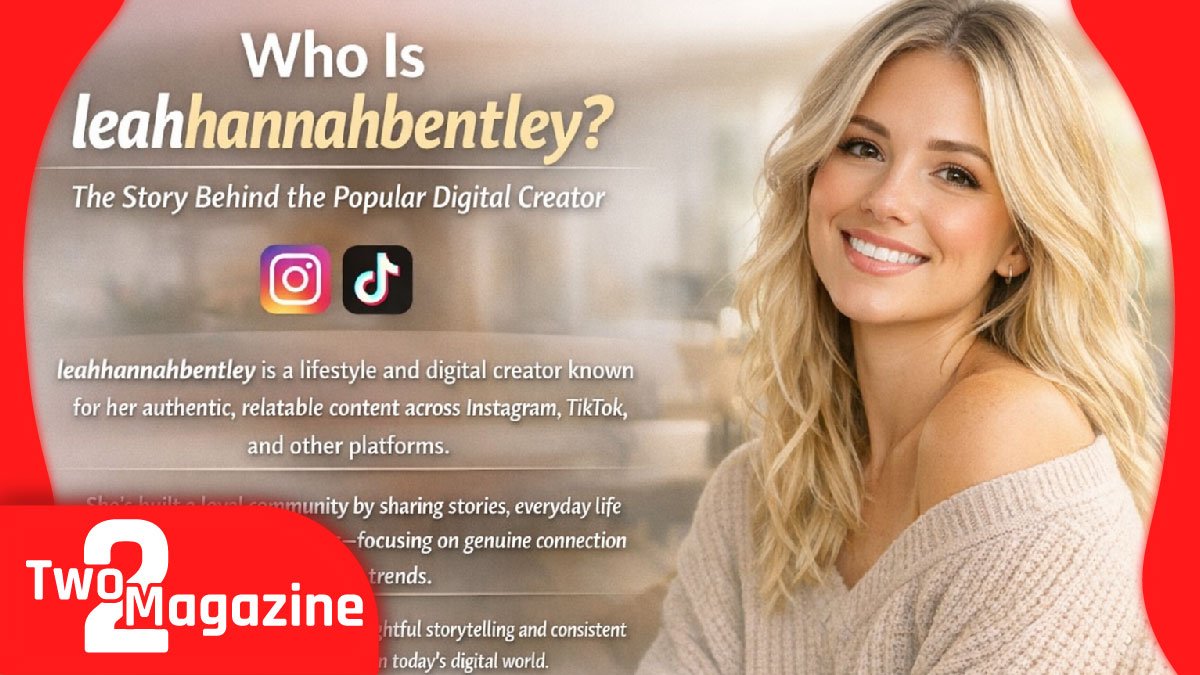 Who Is leahhannahbentley? The Story Behind the Popular Digital Creator