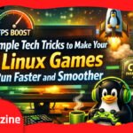 Simple Tech Tricks to Make Your Linux Games Run Faster and Smoother