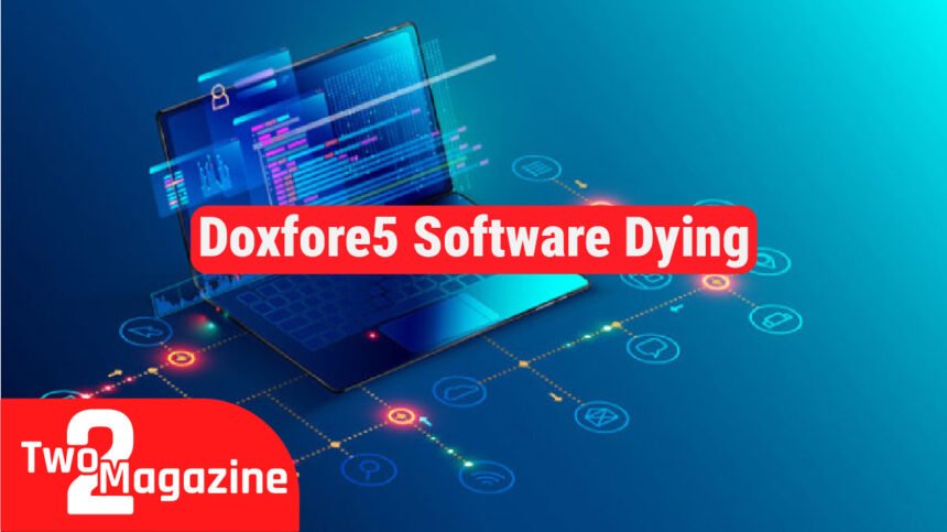 Is Doxfore5 Software Dying? Simple Reasons and Smart Steps for Users